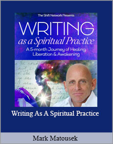 Mark Matousek - Writing As A Spiritual Practice
