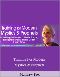 Matthew Fox - Training For Modern Mystics & Prophets