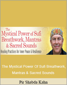 Pir Shabda Kahn - The Mystical Power Of Sufi Breathwork, Mantras & Sacred Sounds
