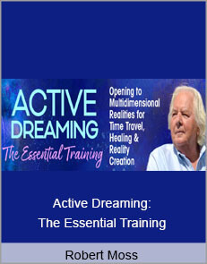 Robert Moss - Active Dreaming: The Essential Training