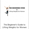 Sohee Lee - The Beginner's Guide to Lifting Weights for Women