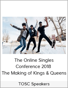 TOSC Speakers - The Online Singles Conference 2018 - The Making of Kings & Queens