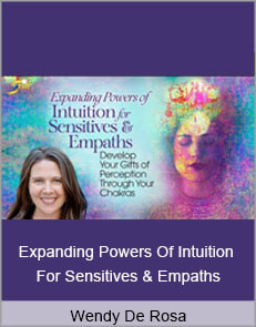 Wendy De Rosa - Expanding Powers Of Intuition For Sensitives & Empaths