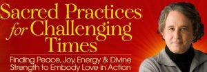 Andrew Harvey - Sacred Practices For Challenging Times 