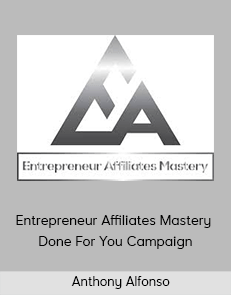 Anthony Alfonso - Entrepreneur Affiliates Mastery – Done For You Campaign