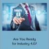 Are You Ready for Industry 4.0?