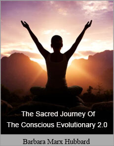 Barbara Marx Hubbard - Sacred Journey Of The Conscious Evolutionary 2.0