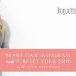 Bloguettes - Branding Your Instagram And Perfecting Your Grid