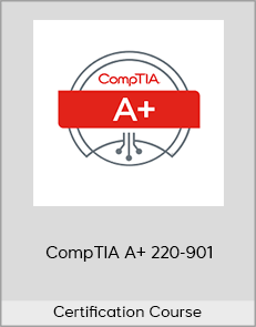 Certification Course - CompTIA A+ 220-901