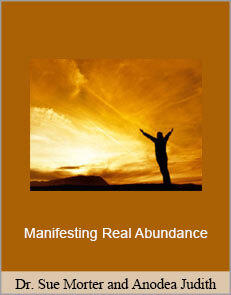 Dr. Sue Morter and Anodea Judith - Manifesting Real Abundance