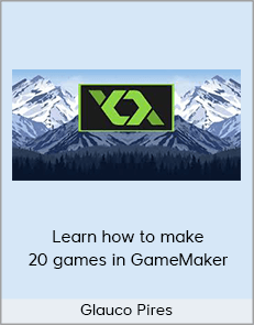 Glauco Pires - Learn how to make 20 games in GameMaker