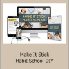 Habit School - Make It Stick Habit School DIY
