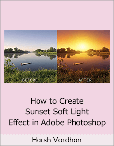 Harsh Vardhan - How to Create Sunset Soft Light Effect in Adobe Photoshop