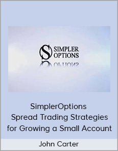 John Carter - SimplerOptions - Spread Trading Strategies for Growing a Small Account