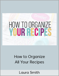 Laura Smith - How to Organize All Your Recipes
