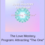 Leeor Alexandra - The Love Mastery Program: Attracting "The One"