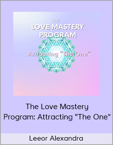 Leeor Alexandra - The Love Mastery Program: Attracting "The One"