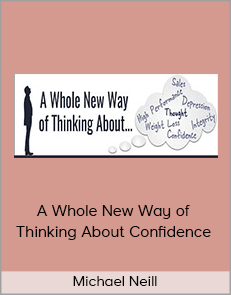 Michael Neill - A Whole New Way of Thinking About Confidence