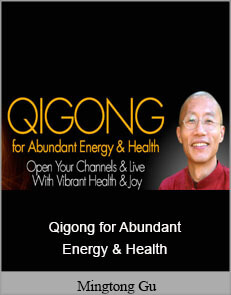 Mingtong Gu - Qigong for Abundant Energy & Health