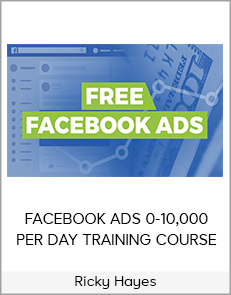Ricky Hayes - FACEBOOK ADS 0-10000 PER DAY TRAINING COURSE (Ecom Lifestyle University 2020 )
