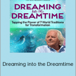 Robert Moss - Dreaming into the Dreamtime