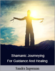 Sandra Ingerman - Shamanic Journeying For Guidance And Healing