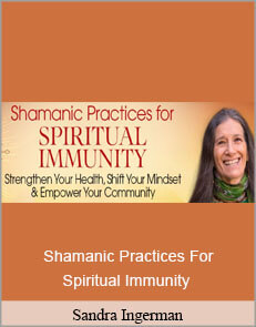 Sandra Ingerman - Shamanic Practices For Spiritual Immunity
