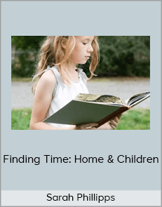 Sarah Phillipps - Finding Time: Home & Children