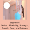 Tara Stiles - Beginners' Series : Flexibility, Strength, Breath, Core, and Balance