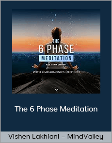 Vishen Lakhiani – MindValley – The 6 Phase Meditation