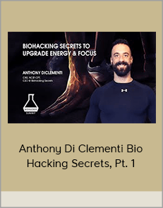 Anthony Di Clementi Bio Hacking Secrets, Pt. 1