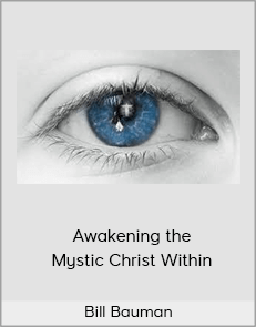 Bill Bauman - Awakening the Mystic Christ Within