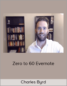 Charles Byrd - Zero to 60 Evernote