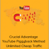 Crucial Advantage – YouTube Piggyback Method – Unlimited Cheap Traffic