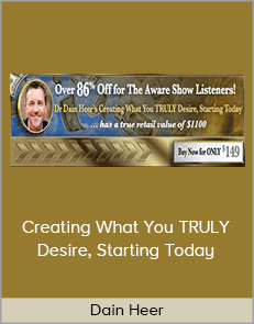 Dain Heer - Creating What You TRULY Desire, Starting Today
