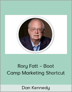 Dan Kennedy – Rory Fatt – Boot Camp Marketing Shortcut