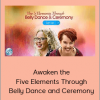 Dondi Dahlin and Titanya Dahlin - Awaken the Five Elements Through Belly Dance and Ceremony