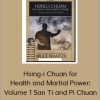 Hsing-i Chuan for Health and Martial Power: Volume 1 San Ti and Pi Chuan