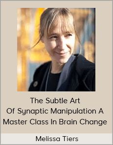 Melissa Tiers - The subtle art of synaptic manipulation A master class in brain change