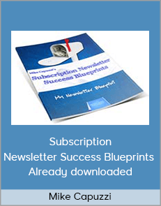 Mike Capuzzi - Subscription Newsletter Success Blueprints - Already downloaded