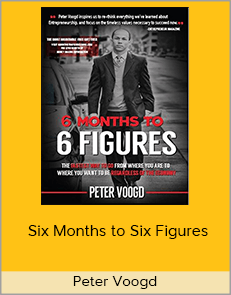 Peter Voogd – Six Months to Six Figures
