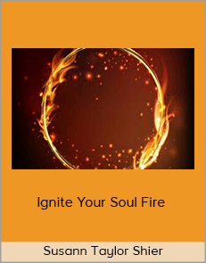 Susann Taylor Shier - Ignite Your Soul Fire
