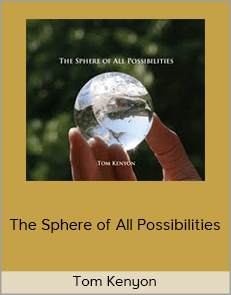 Tom Kenyon - The Sphere of All Possibilities