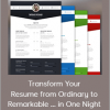 Transform Your Resume from Ordinary to Remarkable ... in One Night