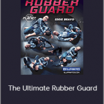 Eddie Bravo - The Ultimate Rubber Guard
