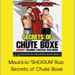 Mauricio 'SHOGUN' Rua - Secrets of Chute Boxe