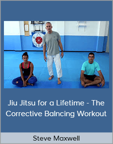 Steve Maxwell - Jiu Jitsu for a Lifetime - The Corrective Balncing Workout