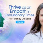 Wendy De Rosa - Thrive as an Empath in Evolutionary Times