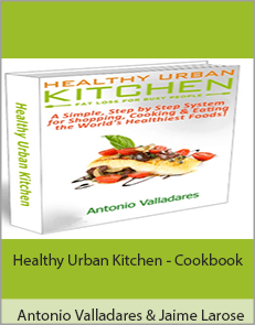 Antonio Valladares & Jaime Larose - Healthy Urban Kitchen - Cookbook