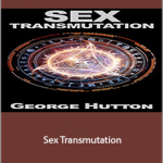 George Hutton - Sex Transmutation